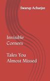 Invisible Corners: Tales You Almost Missed