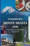 Viaggio sul Monte Shasta 2026: Avventura, Percorsi Panoramici e Segreti Locali