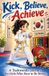 Kick, Libri GmbH Kick, Believe, Achieve: A Taekwondo Journey for Girls Who Dare to Be Strong