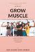 How Icecat How to Grow Muscles: A Beginner's Guide to Building Real Strength and Size, No Math and No Jargon Left Undefined