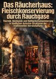 Das Räucherhaus: Fleischkonservierung durch Rauchgase