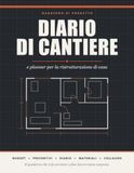 Diario di Cantiere e Planner Ristrutturazione Casa: Quaderno da compilare per gestire lavori, budget, preventivi, cronoprogramma, scelte e fine lavori