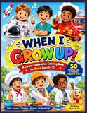 When I Grow Up!: A Career Exploration Coloring Book for Boys Ages 6–10 Featuring 50 Amazing Jobs, Community Helpers, STEM Careers, Skilled Trades, Sports and Creative Professions
