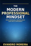 THE MODERN PROFESSIONAL MINDSET: A Practical Guide to Habits, Sales, and High Performance