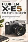 FUJIFILM X-E5 FULL GUIDE FOR BEGINNERS