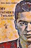 My Father's Twilight: A chronicle of Love, Gratitude, and Farewell