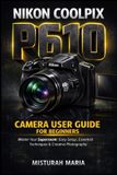 Nikon Coolpix P610 Camera User Guide for Beginners