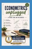 Econometrics Independently Published Econometrics unplugged: A fresh take on the basics