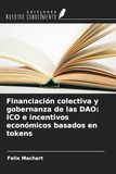 Financiación Ediciones Nuestro Conocimiento Financiación colectiva y gobernanza de las DAO: ICO e incentivos económicos basados en tokens