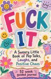Fuck It: A Sweary Little 52 Week Guided Journal