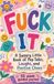 Fuck It: A Sweary Little 52 Week Guided Journal