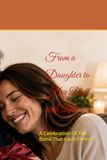 From a Daughter to Her Dad with Love: A Celebration Of The Bond That Lasts Forever