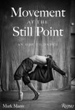 Movement Rizzoli International Publications Movement at the Still Point: An Ode to Dance Hardcover