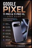 Google Pixel 11 Pro & 11 Pro XL User Guide