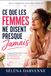 CE QUE LES FEMMES NE DISENT PRESQUE JAMAIS: Comprendre les mécanismes invisibles qui influencent les besoins, les comportements et les réactions féminines.