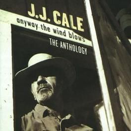 J.J. Cale - Anyway The Wind Blows: The Anthology