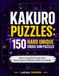 KAKURO PUZZLES: 150 HARD UNIQUE CROSS SUM PUZZLES