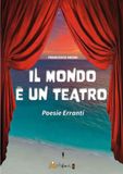 Il mondo è un teatro. Poesie erranti. Ediz. illustrata