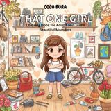 THAT ONE GIRL: Coloring Book for Adults and Teens Beautiful Moments