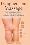 Lymphedema Libri GmbH Lymphedema Massage: The Complete Self-Care Guide to Manual Lymphatic Drainage, Compression, Exercise, and Skin Protection Paperback