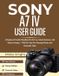 Sony A7 IV User Guide