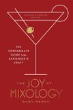 Joy Clarkson Potter Joy of Mixology: The Consummate Guide to the Bartender's Craft