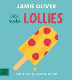 Jamie's Little Food Library- Let's Make Lollies
