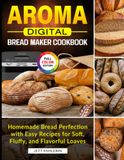 AROMA Digital Bread Maker Cookbook