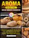 AROMA Digital Bread Maker Cookbook