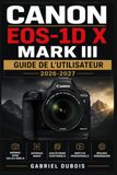 Canon EOS-1D X Mark III — Guide de l'Utilisateur 2026-2027