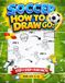 Soccer How to Draw for Kids: Step by Step Drawing Guide with Fun Facts and Activities for Ages 8-12