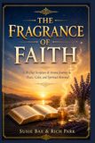 The Fragrance of Faith The Fragrance of Faith: A 30-Day Scripture & Aroma Journey to Peace, Calm, and Spiritual Renewal