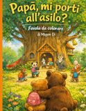 PAPÀ, MI PORTI ALL' ASILO?: Favola da colorare