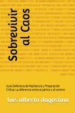 Sobrevivir al Caos: Guía Defensiva de Resiliencia y Preparación Crítica: La diferencia entre el pánico y el control.
