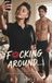 F*cking Around...: A Love Story of One Agreement & Two Idiots