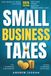 Small Independently Published Small Business Taxes: The Step-by-Step Guide to Deductions, LLCs, Sole Proprietorships, and 1099 Filing