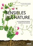Sensibles par nature - La vie invisible des plantes révélée par les sciences