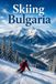 Skiing Bulgaria: Bansko, Borovets, and Pamporovo: A Complete Guide to the Bulgarian Ski Season