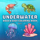 Underwater: Bold and Easy Coloring Book for Adults and Kids – Simple, Relaxing Sea Life Designs for Stress Relief