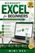 MICROSOFT EXCEL FOR BEGINNERS: The Complete Step-By-Step Guide To Master Formulas, Functions, Charts, Pivottables, Macros, Dashboards, Data Analysis, And Productivity Skills