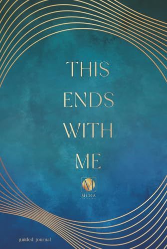 This Ends With Me: This Ends With Me: A Guided Journal for Breaking Generational Patterns and Healing Inherited Family Cycles