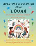Aventure à colorier pour Louna: Livre de coloriage personnalisé pour enfants créatifs avec animaux, nature, mandalas & pages interactives | 32 pages ... | Idée cadeau personnalisée pour Louna
