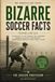 101 Bizarre Soccer Facts: Nobody Told You