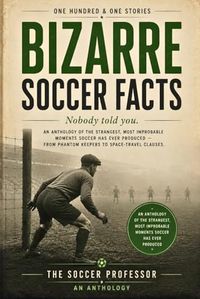 101 Bizarre Soccer Facts: Nobody Told You