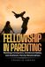 Fellowship in Parenting: Building Connection, Emotional Safety, and Authentic Family Relationships