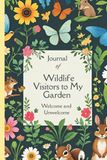 Journal of Wildlife Visitors to My Garden Welcome and Unwelcome
