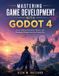 Mastering Independently Published Programming for Beginners- Mastering Game Development with Godot 4