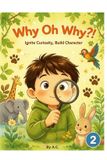 Why Libri GmbH Why Oh Why?!: Ignite Curiosity, Build Character