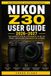 Nikon Z30 User Guide 2026-2027: Step-by-Step Camera Operation, Focus Accuracy, Exposure Techniques, Filmmaking Basics, Connectivity, and Practical Results