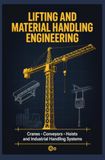 LIFTING AND MATERIAL HANDLING ENGINEERING: Cranes Conveyors Hoists and Industrial Handling Systems